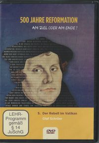 500 Jahre Reformation - Am Ziehl oder am Ende - Der Rebell im Vatikan - von Olaf Schr&ouml;der